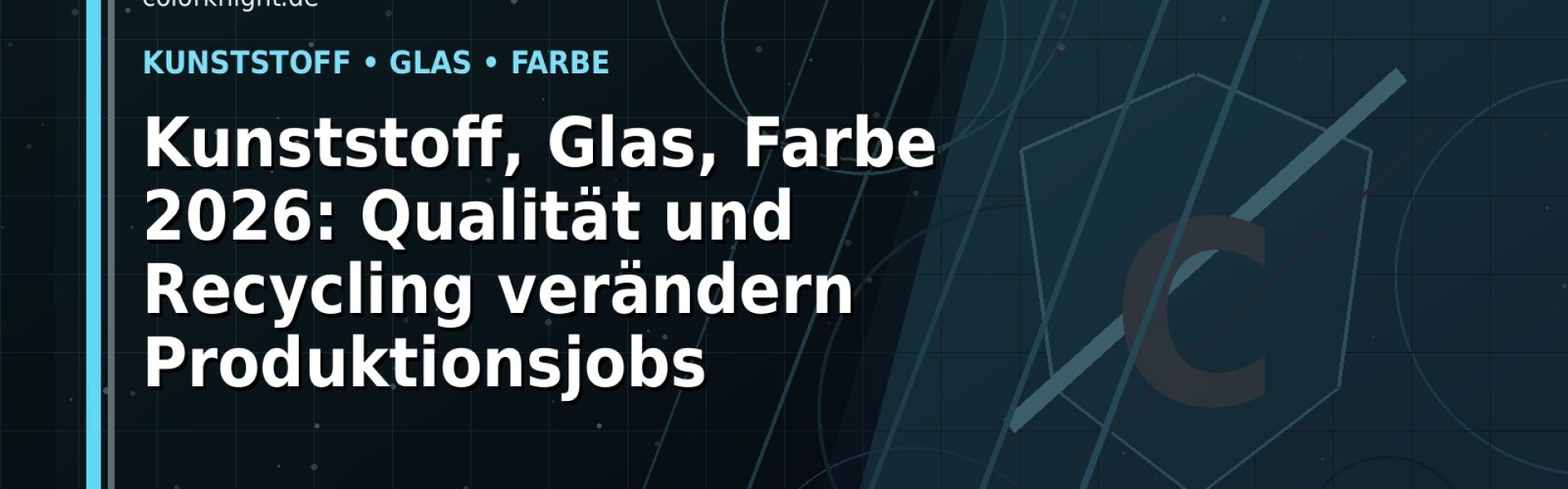 Kunststoff, Glas, Farbe 2026: Qualität und Recycling verändern Produktionsjobs: Der Karriere-Guide für Kunststoffe, Glas, Farbe und Lacke